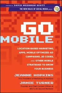 bokomslag Go Mobile: Location-Based Marketing, Apps, Mobile Optimized Ad Campaigns, 2D Codes, and Other Mobile Strategies to Grow Your Business