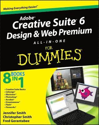 Jennifer Smith, Christopher Smith, Fred Gerantabee - Adobe Creative Suite 6 Design and Web Premium All-in-One For Dummies, Häftad