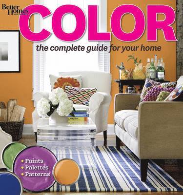 Better Homes & Gardens - Color: The Complete Guide for Your Home: Better Homes and Garden, Häftad