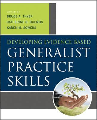 Bruce A. Thyer, Catherine N. Dulmus, Karen M. Sowers - Developing Evidence-Based Generalist Practice Skills, Häftad