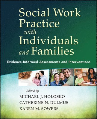 Michael J. Holosko, Catherine N. Dulmus, Karen M. Sowers - Social Work Practice with Individuals and Families, Häftad