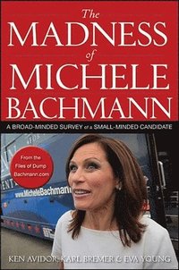 bokomslag The Madness of Michele Bachmann
