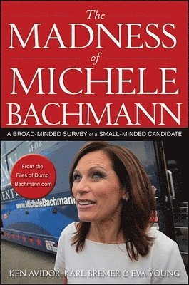 Ken Avidor - Madness of Michele Bachmann, Häftad