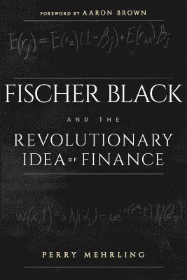 Fischer Black and the Revolutionary Idea of Finance