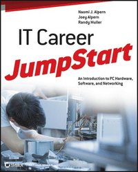 bokomslag IT Career JumpStart: An Introduction to PC Hardware, Software, and Networking