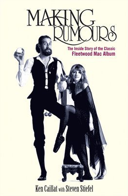 bokomslag Making Rumours: The Inside Story of the Classic Fleetwood Mac Album