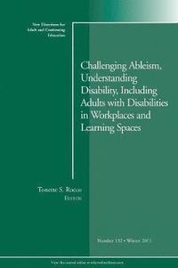 bokomslag Challenging Ableism, Understanding Disability, Including Adults with Disabilities in Workplaces and Learning Spaces