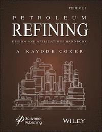 bokomslag Petroleum Refining Design and Applications Handbook, Volume 1