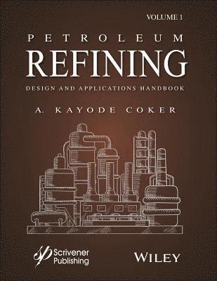 A. Kayode Coker - Petroleum Refining Design and Applications Handbook, Volume 1, Inbunden
