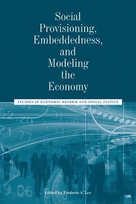 Frederic S. Lee - Social Provisioning, Embeddedness, and Modeling the Economy, Inbunden