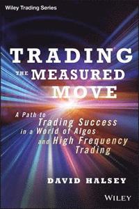 bokomslag Trading the Measured Move - A Path to Trading Success in a World of Algos and High Frequency Trading