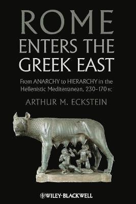 Arthur M. Eckstein - Rome Enters the Greek East, Häftad