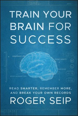 Roger Seip, Roger (Freedom Personal Development) Seip - Train Your Brain For Success, Inbunden