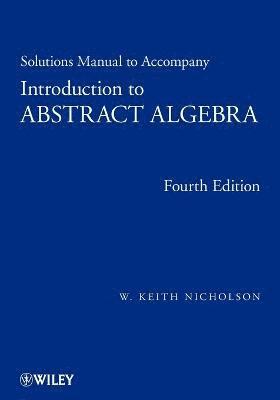 Solutions Manual to accompany Introduction to Abstract Algebra, 4e 1