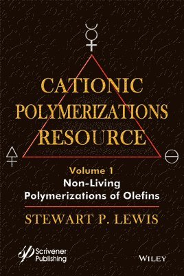 Stewart F. Lewis - Cationic Polymerizations Guide. Vol 1  Non–living Polymerization of Olefins, Inbunden