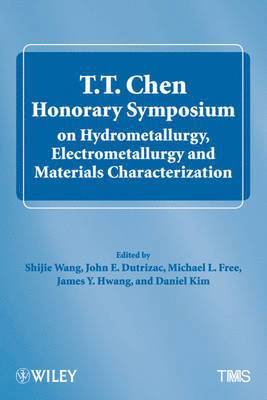 bokomslag T.T. Chen Honorary Symposium on Hydrometallurgy, Electrometallurgy and Materials Characterization