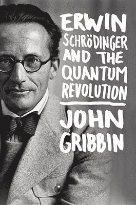 John Gribbin - Erwin Schrodinger and the Quantum Revolution, Inbunden