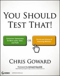 bokomslag You Should Test That!: Conversion Optimization for More Leads, Sales, and Profit or The Art and Science of Improving Websites