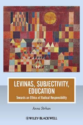 bokomslag Levinas, Subjectivity, Education: Towards an Ethics of Radical Responsibility