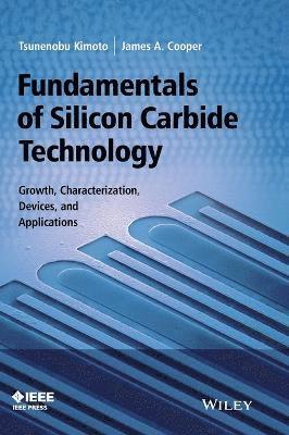 Tsunenobu Kimoto, James A. Cooper - Fundamentals of Silicon Carbide Technology, Inbunden