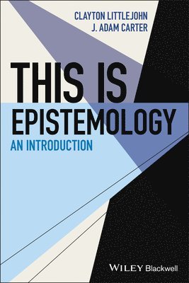J. Adam Carter, Clayton Littlejohn - This Is Epistemology, Häftad