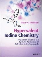Viktor V. Zhdankin, USA) Zhdankin, Viktor V. (Department of Chemistry & Biochemistry, University of Minnesota Duluth, Minnesota, Viktor V Zhdankin - Hypervalent Iodine Chemistry, Inbunden