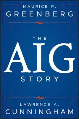Maurice R. Greenberg, Lawrence A. Cunningham, Maurice R Greenberg, Lawrence A Cunningham - AIG Story, + Website, Inbunden