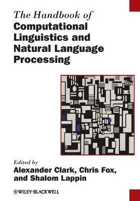 Clark, Alexander Clark, Chris Fox, Shalom Lappin - Handbook of Computational Linguistics and Natural Language Processing, Häftad