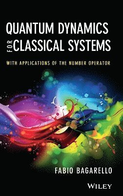 Fabio Bagarello - Quantum Dynamics for Classical Systems, Inbunden