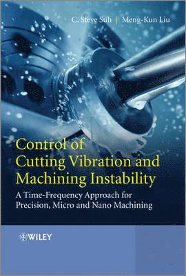 C. Steve Suh, Meng-Kun Liu, USA) Suh, C. Steve (Texas A&M University, College Station, USA) Liu, Meng-Kun (Texas A&M University, College Station, C Steve Suh - Control of Cutting Vibration and Machining Instability, Inbunden