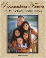 bokomslag Photographing Families: Tips for Capturing Timeless Images