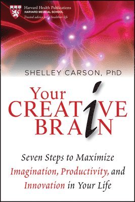 Shelley Carson - Your Creative Brain: Seven Steps to Maximize Imagination, Productivity, and Innovation in Your Life, Häftad