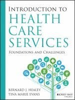 Bernard J. Healey, Tina Marie Evans, Bernard J Healey - Introduction to Health Care Services: Foundations and Challenges, Häftad