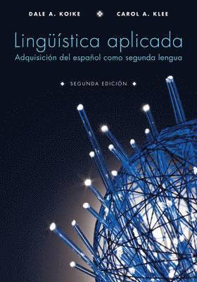 Carol A. Klee, Dale A. Koike - Lingã1/4istica Aplicada: Adquisiciã3n del Español Como Segunda Lengua, Segunda Ediciã3n, Häftad