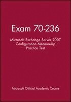 Microsoft Official Academic Course - Exam 70-236 Microsoft Exchange Server 2007 Configuration MeasureUp Practice Test, Häftad
