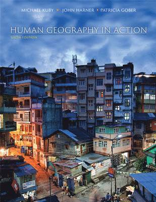 M Kuby, Michael Kuby, John Harner, Patricia Gober - Human Geography in Action, Sixth Edition, Häftad