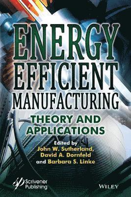 John W. Sutherland, David A. Dornfeld, Barbara S. Linke, John W Sutherland, David A Dornfeld, Barbara S Linke - Energy Efficient Manufacturing, Inbunden