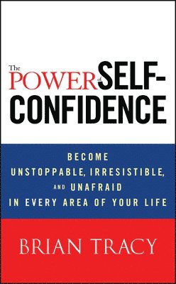 Brian Tracy - Power of Self-Confidence, Inbunden