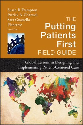 Planetree Foundation, Susan B. Frampton, Patrick A. Charmel, Sara Guastello - Putting Patients First Field Guide, Inbunden