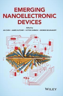An Chen, James Hutchby, Victor Zhirnov, George Bourianoff - Emerging Nanoelectronic Devices, Inbunden