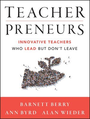 Barnett Berry, Ann Byrd, Alan Wieder - Teacherpreneurs, Häftad