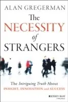 The Necessity of Strangers: The Intriguing Truth about Insight, Innovation, and Success