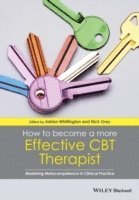 bokomslag How to Become a More Effective CBT Therapist: Mastering Metacompetence in Clinical Practice