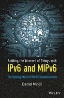Daniel Minoli - Building the Internet of Things with IPv6 and MIPv6, Inbunden