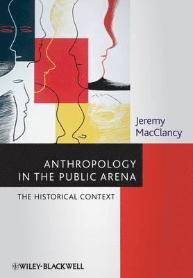 Jeremy MacClancy - Anthropology in the Public Arena, Inbunden
