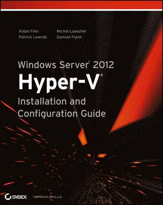 Aidan Finn, Patrick Lownds, Michel Luescher, Damian Flynn - Windows Server 2012 Hyper-V Installation and Configuration Guide, Häftad