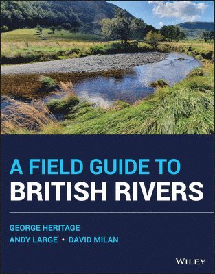 George Heritage, Andy Large, David Milan, UK) Heritage, George (Dynamic Rivers Consultants, UK) Large, Andy (Newcastle University, UK) Milan, David (University of Hull - Field Guide to British Rivers, Inbunden