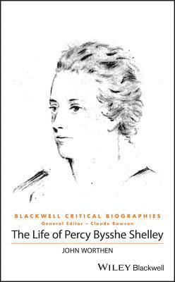 John Worthen - Life of Percy Bysshe Shelley, Inbunden