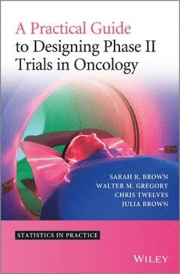 bokomslag A Practical Guide to Designing Phase II Trials in Oncology