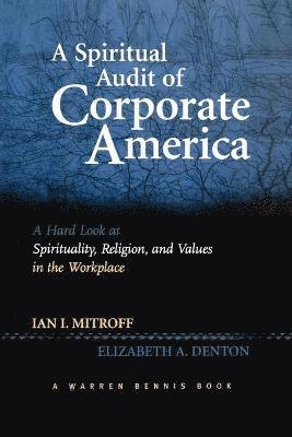 Ian Mitroff, Elizabeth A. Denton, Elizabeth A Denton - Spiritual Audit of Corporate America, Häftad
